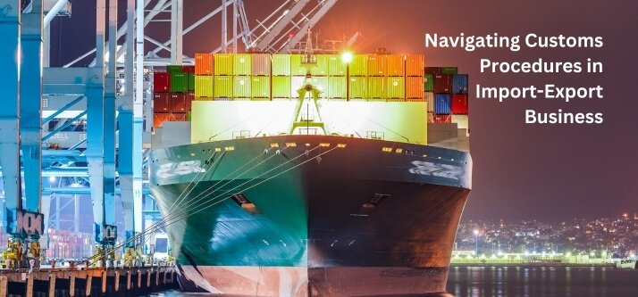 Navigating Customs Procedures in Import-Export Business